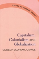 Capitalism, Colonialism & Globalization: Studies in Economic Change 9382381066 Book Cover
