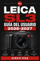 Leica SL3 Guía del Usuario 2026-2027: Domina tu Cámara Mirrorless: Configuración, Fotografía Profesional y Funciones Avanzadas Explicadas Paso a Paso (Spanish Edition) B0HFPYR3RQ Book Cover