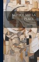 Notice Sur La Place... - Primary Source Edition 1021425060 Book Cover
