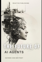 The Future Of AI Agents: Emerging Trends and Opportunities 2025 (AI Agents Masterclass) B0DV5PTJNV Book Cover