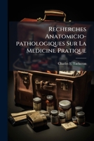 Recherches Anatomicio-pathologiques Sur La Medicine Pratique: Ou Recueil D'observations Sur Les Maladies Aigues Et Chroniques ...... 1277433968 Book Cover