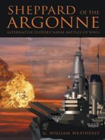 Sheppard of the Argonne: Alternative History Naval Battles of WWII 1491731923 Book Cover