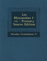 Les Mimiambes I-vi; 1022588281 Book Cover