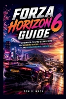 Forza Horizon 6 Guide: Beginner-to-Pro Strategies for Winning Races, Tuning Cars, and Progressing Faster B0GZZ539RM Book Cover
