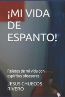 ¡MI VIDA DE ESPANTO!: Relatos de mi vida con espíritus obsesores B0B1C1F5DF Book Cover