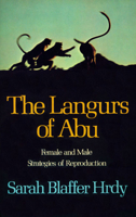 The Langurs of Abu: Female and Male Strategies of Reproduction 0674510585 Book Cover