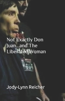 Not Exactly Don Juan...and The Liberated Woman 1545243603 Book Cover