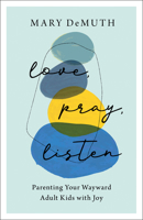 Love, Pray, Listen: Parenting Your Wayward Adult Kids with Joy 0764240374 Book Cover