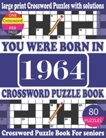 You Were Born in 1964: Crossword Puzzle Book: Crossword Games for Puzzle Fans & Exciting Crossword Puzzle Book for Adults With Solution B093RZGLLX Book Cover