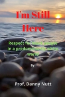 I'm Still Here: Respect for black people in a predominantly white world B0BB62NY96 Book Cover