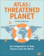 Atlas of a Threatened Planet: 150 Infographics to Help Anyone Save the World 164283386X Book Cover