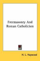 Freemasonry And Roman Catholicism 1163140716 Book Cover