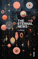 The Eternal News: Concerning time and space, substance, motion and shapes. The entire total of all being or existence. 1764837207 Book Cover