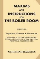 MAXIMS AND INSTRUCTIONS FOR THE BOILER ROOM By N. HAWKINS 1903 1145832091 Book Cover