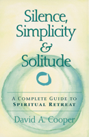 Silence, Simplicity, and Solitude: A Guide for Spiritual Retreat 0517881861 Book Cover