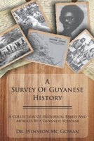 A Survey of Guyanese History: A Collection of Historical Essays and Articles by a Guyanese Scholar 9769618209 Book Cover