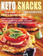 Keto Snacks Cookbook: 75 Low Carb Sweet & Savory Recipes. Quick, Healthy, Easy Fat Bombs, Meatballs, Muffins, Bread, Cupcakes, Cookies and More for Your Ketogenic Diet: 3 B08GLQXPVD Book Cover