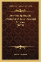 Exercitia Spiritualia Desumpta Ex Tota Theologia Mystica (1671) 1166203115 Book Cover