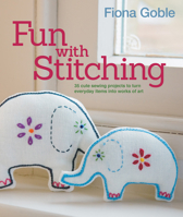 Fun with Stitching: 35 Cute Sewing Projects to Turn Everyday Items into Works of Art 1847737528 Book Cover