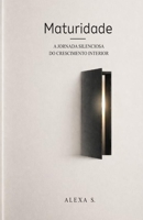 Maturidade: A Jornada Silenciosa do Crescimento Interior (Portuguese Edition) B0GYP1KKLW Book Cover