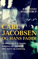 Carl Jacobsen og hans fader. En skildring af to danske borgeres udvikling. Efter breve og erindring null Book Cover