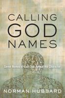 Calling God Names: Seven Names of God That Reveal His Character 1617478350 Book Cover