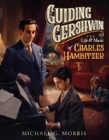 Guiding Gershwin: The Life & Music of Charles Hambitzer B0G6NWMJ7J Book Cover