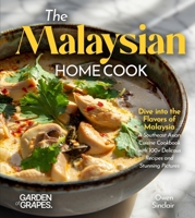 The Malaysian Home Cook: Dive into the Flavors of Malaysia - A Southeast Asian Cuisine Cookbook with 100+ Delicous Recipes and Stunning Pictures B0FR9VSC2N Book Cover