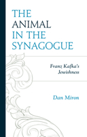 The Animal in the Synagogue: Franz Kafka's Jewishness 1498595154 Book Cover