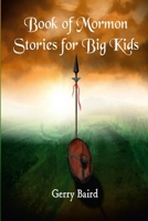 Book of Mormon Stories for Big Kids 1365319903 Book Cover