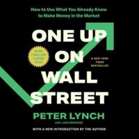 One Up on Wall Street: How to Use What You Already Know to Make Money in the Market 1797122908 Book Cover