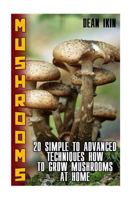 Mushrooms: 20 Simple to Advanced Techniques How to Grow Mushrooms at Home 1974060411 Book Cover