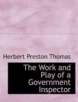 The Work and Play of a Government Inspector 1341175863 Book Cover
