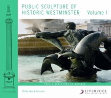 Public Sculpture of Historic Westminster: Volume 1 1846316626 Book Cover