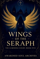 The Luminous Court: Wings Of The Seraph B0FSKGQNB7 Book Cover