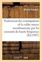 Traitement Des Constipations Et de la Colite Muco-Membraneuse Par Les Courants de Haute Fréquence: Communication Au IIe Congrès International de Physi 2019258862 Book Cover