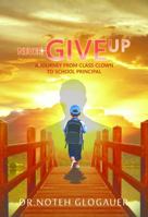 Never Give Up : A Journey from Class Clown to School Principal 1786296330 Book Cover