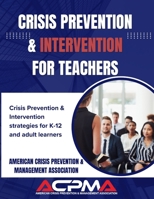 Crisis Prevention & Intervention for Teachers: Crisis prevention and intervention strategies for K-12 and adult learners B0FLKJXVCB Book Cover