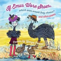 If Emus Wore Shoes, Which Ones Would They Choose?: And Other Poems 1764386167 Book Cover