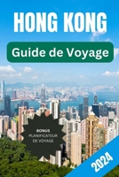 GUIDE DE VOYAGE À HONG KONG 2024: Guide de voyage de poche en couleur pour les débutants, comprenant des images en couleur et des plans de la ville (French Edition) B0CSWJ11PH Book Cover
