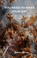 You need to make your art: The Artist's Way for the 21st century 1803100877 Book Cover