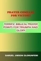 Prayer Compass for Victory: Terrific Biblical Prayer Points for Triumph and Glory B0B92HCQMJ Book Cover