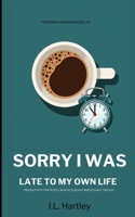 Sorry I Was Late To My Own Life: Productivity for People Who've Already Wasted Half the Day - Self-Help Guide For Procrastination - Increase ... Day Minibook - Procrastination Series Book #1 1764563468 Book Cover