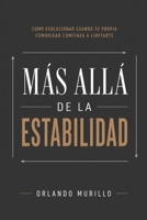 MÁS ALLÁ DE LA ESTABILIDAD: Cómo evolucionar cuando tu propia comodidad comienza a limitarte (Desarrollo Personal – Mente Próspera) (Spanish Edition) B0HCLT6QPW Book Cover