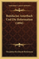 Bonifacius Amerbach Und Die Reformation (1894) 1168465397 Book Cover