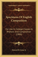 Specimens Of English Composition: For Use In College Classes In Rhetoric And Composition 1165615185 Book Cover