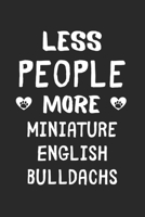 Less People More Miniature English Bulldachs: Lined Journal, 120 Pages, 6 x 9, Funny Miniature English Bulldach Gift Idea, Black Matte Finish (Less People More Miniature English Bulldachs Journal) 1673549527 Book Cover