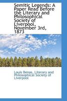 Semitic Legends: A Paper Read Before the Literary and Philosophical Society of Liverpool, November 3rd, 1878 (Classic Reprint) 1113384344 Book Cover