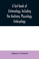 A Text-book of Entomology, Including the Anatomy, Physiology, Embryology and Metamorphoses of Insects, for use in Agricultural and Technical Schools and Colleges as Well as by the Working Entomologist 1016042698 Book Cover