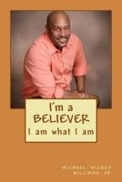 I'm A Believe: I Am What I Am 1515324346 Book Cover